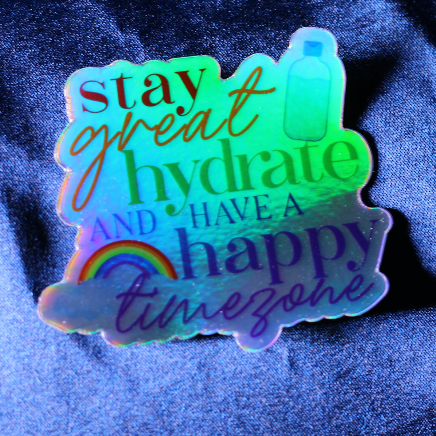 "Stay Great, Hydrate, Have A Happy Timezone" Holographic Die Cut Sticker